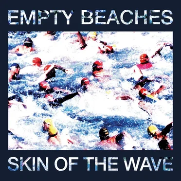 SKIN OF THE WAVE by Empty Beaches - album cover