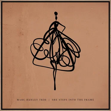 She Steps Into the Frame by Marc Henley Trio - album cover