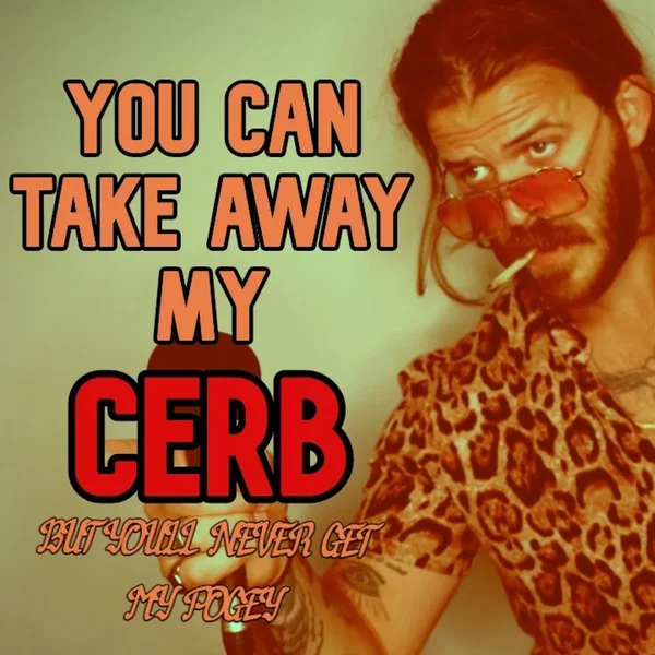 You Can Take Away My C.E.R.B. But You’ll Never Get My Pogey