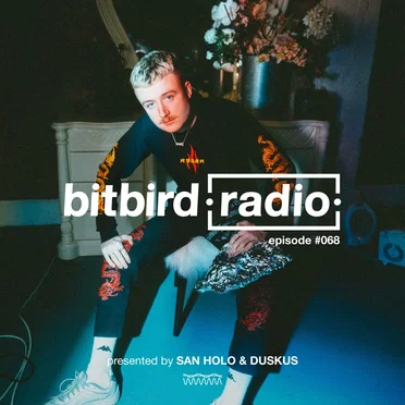 San Holo Presents: bitbird Radio #068