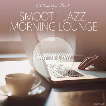 Smooth Jazz Morning Lounge (Chillout Your Mind) by Various Artists - album cover