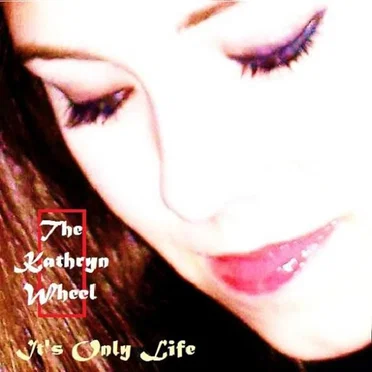 It's Only Life by The Kathryn Wheel - album cover
