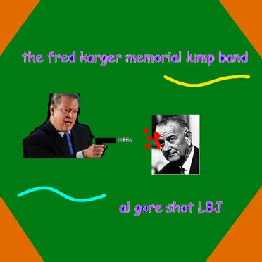 Al Gore Shot LBJ by The Fred Karger Memorial Lump Band - album cover