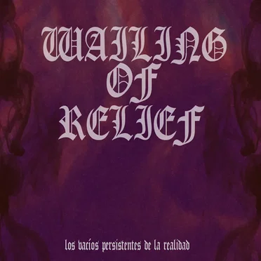 Los vacíos persistentes de la realidad by Wailing of Relief - album cover