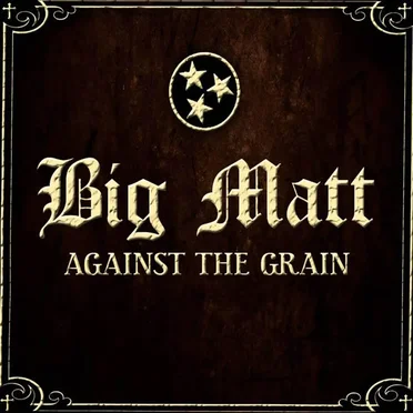 Against the Grain by Big Matt - album cover