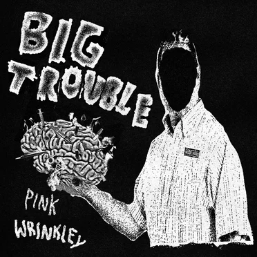 Pink Wrinkley by Big Trouble - album cover