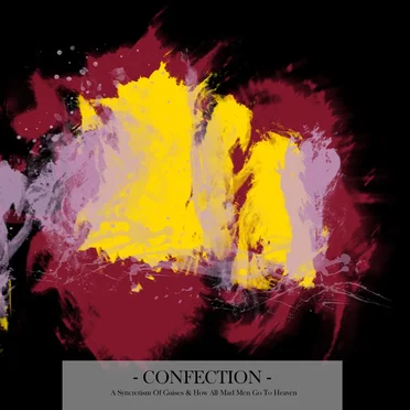 Confection: A Syncretism of Guises & How All Mad Men Go to Heaven
