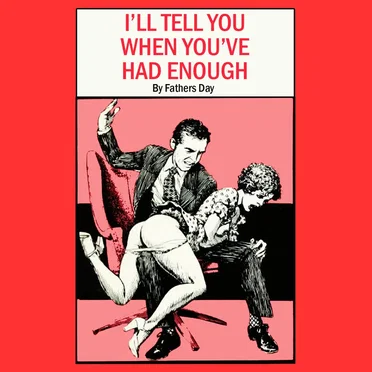 I'll Tell You When You've Had Enough