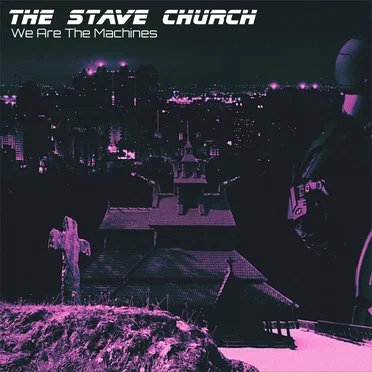 We Are The Machines by The Stave Church - album cover