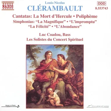 Cantatas: La Mort d’Hercule / Poliphème / Simphonias: “La Magnifique” / “L’impromptu” / “La Félicité” / “L’Abondance”