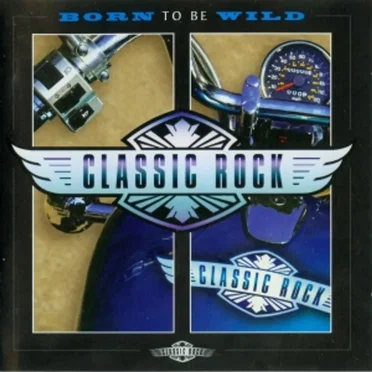 Classic Rock: Born to Be Wild by Various Artists - album cover