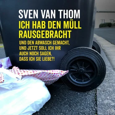 Ich hab den Müll rausgebracht und den Abwasch gemacht, und jetzt soll ich ihr auch noch sagen, dass ich sie liebe?!