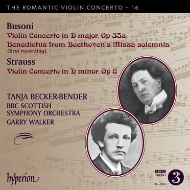 The Romantic Violin Concerto, Volume 16: Busoni: Violin Concerto in D major, op. 35a / Benedictus from Beethoven's Missa solemnis / Strauss: Violin Concerto in D minor, op. 8