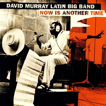 Now Is Another Time by David Murray Latin Big Band - album cover
