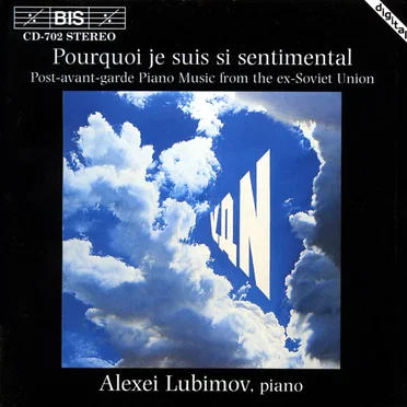 Pourquoi je suis si sentimental: Post-avant-garde Piano Music from the ex-Soviet Union