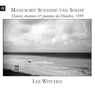 Manuscrit Susanne van Soldt : Danses, chansons & psaumes des Flandres, 1599