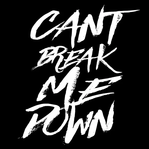 Can’t Break Me Down