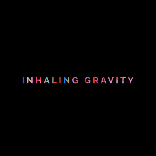 INHALING GRAVITY