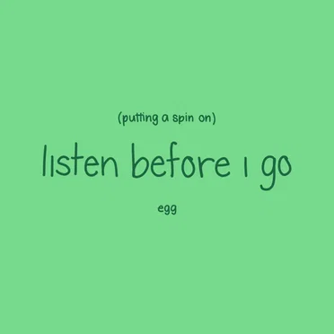 Putting a Spin on Listen Before I Go
