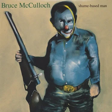 Shame-Based Man by Bruce McCulloch - album cover