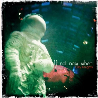 If Not Now When by Olly Knights - album cover