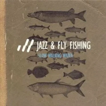 Slow Walking Water by Jazz & Fly Fishing - album cover