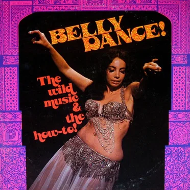 Belly Dance! (The Wild Music & The How-To!)