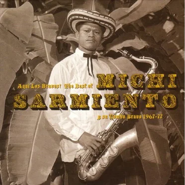 Aquí Los Bravos! The Best of Michi Sarmiento y su Combo Bravo 1967-77