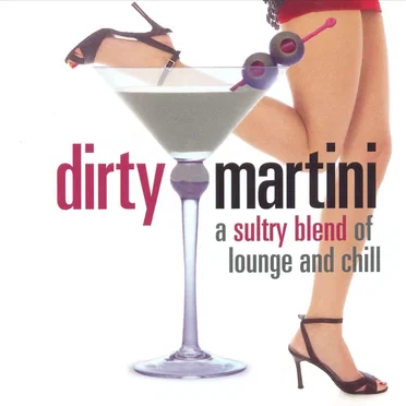 Dirty Martini: A Sultry Blend of Lounge and Chill by Various Artists - album cover