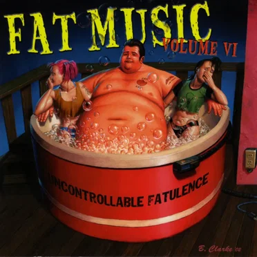 Fat Music, Volume 6: Uncontrollable Fatulence by Various Artists - album cover