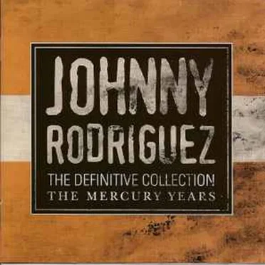 Johnny Rodriguez: The Definitive Collection The Mercury Years