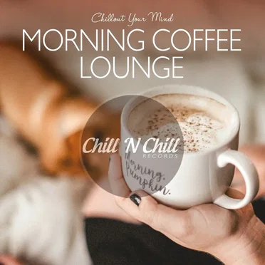 Morning Coffee Lounge: Chillout Your Mind by Various Artists - album cover
