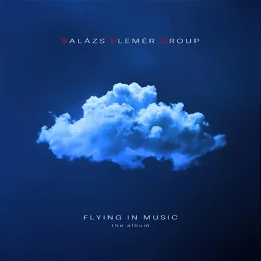 Flying in Music by Balázs Elemér Group - album cover