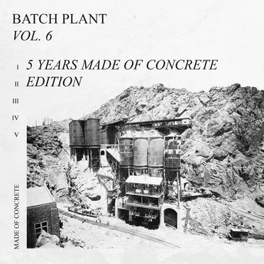 Batch Plant Vol. 6, 5 Years Made of Concrete Edition by Various Artists - album cover