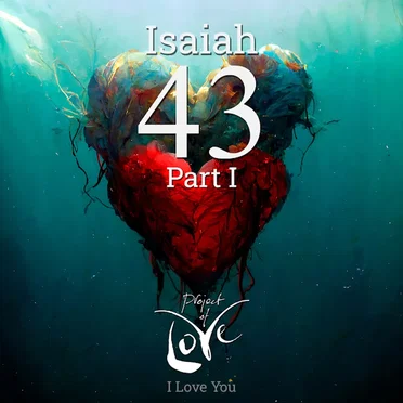Isaiah 43, Pt. 1 (I Love You) by Project Of Love - album cover