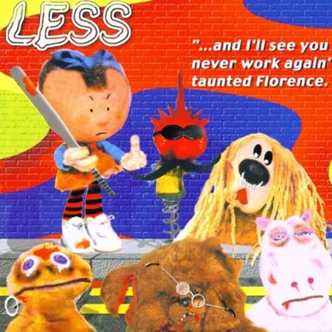 "...And I'll See You Never Work Again" Taunted Florence. by Less - album cover