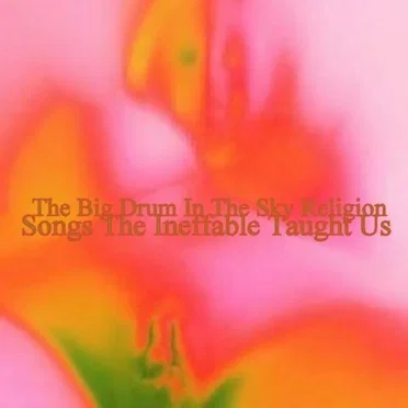 Songs the Ineffable Taught Us by The Big Drum in the Sky Religion - album cover