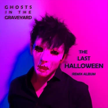 Ghosts in the Graveyard: The Last Halloween (Remix Album) by Various Artists - album cover