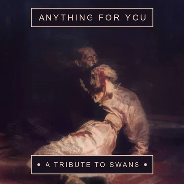 Anything for You: A Tribute to Swans by Various Artists - album cover