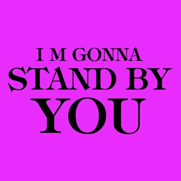 I’m Gonna Stand by You