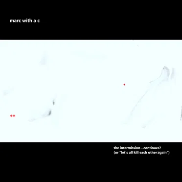 The Intermission... Continues? (Or "Let's All Kill Each Other Again") by Marc With a C - album cover