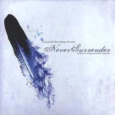 Good Life Recordings Presents: Never Surrender - The Best New Underground Music 2004-2005 by Various Artists - album cover