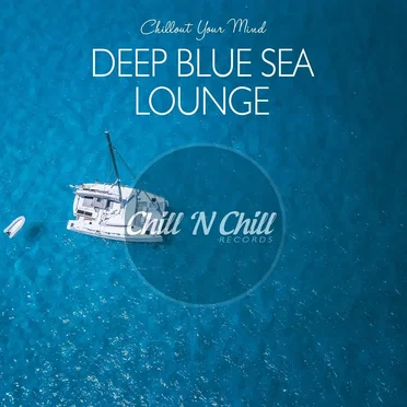 Deep Blue Sea Lounge: Chillout Your Mind by Various Artists - album cover