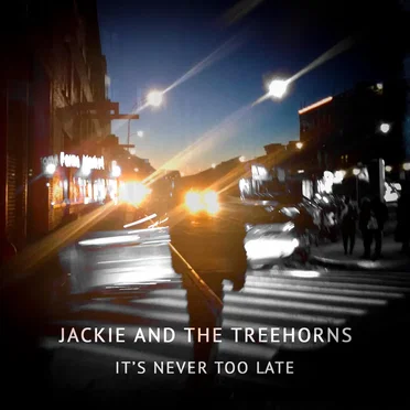 It's Never Too Late by Jackie and The Treehorns - album cover