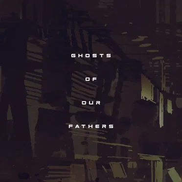 Ghosts of our Fathers