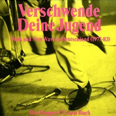 Verschwende deine Jugend: Punk und New Wave in Deutschland: 1977–1983 by Various Artists - album cover