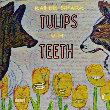 Tulips with Teeth by Kailee Spark - album cover