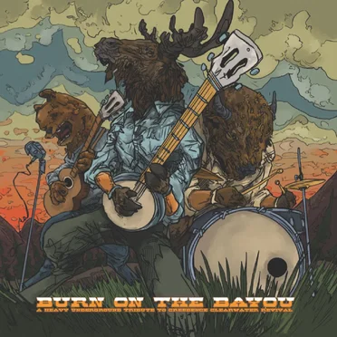 Burn on the Bayou: A Heavy Underground Tribute to Creedence Clearwater Revival by Various Artists - album cover