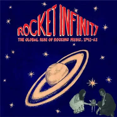 Rocket Infinity: The Global Rise of Rocking Music, 1942-62 by Various Artists - album cover