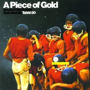 A Piece of Gold: Soulful Pop Songs Selected by Tahiti 80